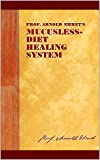 Prof. Arnold Ehret's Mucusless Diet Healing System: A Scientific Method of Eating Your Way to Health (Original 1924 Facsimile Edition)