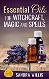 Essential Oils for Witchcraft, Magic and Spells (Essential Oils Book Club)