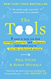 The Tools: 5 Tools to Help You Find Courage, Creativity, and Willpower--and Inspire You to Live Life in Forward Motion