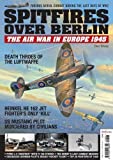 Spitfires Over Berlin: The Air War in Europe 1945 2015