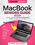 MacBook Seniors Guide: A Step-by-Step Manual for the Non-Tech-Savvy to Master Your Macbook in No Time (Tech guides for Seniors)