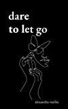 Dare to Let Go: Poems about Healing and Finding Yourself