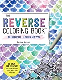 The Reverse Coloring Book (TM): Mindful Journeys: Be Calm and Creative: The Book Has the Colors, You Draw the Lines (Reverse Coloring Book)