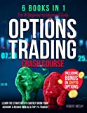 OPTIONS TRADING CRASH COURSE [6 BOOKS IN 1]: The #1 Beginner to Advanced Guide. Learn the Strategies to Quickly Grow Your Account & Reduce Risk as a Top 1% Trader | Including BONUS on Crypto Options