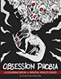 Obsession Phobia Coloring Book: Haunting Images of Mental Issues, Obsessions and Phobias to Raise Awareness, Understanding and Provide Visualization, Stress Relief for Adults