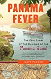 Panama Fever: The Epic Story of the Building of the Panama Canal