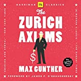The Zurich Axioms: The Rules of Risk and Reward Used by Generations of Swiss Bankers