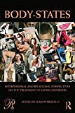 Body-States:Interpersonal and Relational Perspectives on the Treatment of Eating Disorders (Psychoanalysis in a New Key Book Series 22)