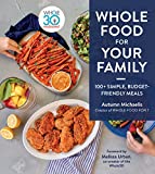 Whole Food For Your Family: 100+ Simple, Budget-Friendly Meals