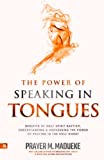 The Power of Speaking in Tongues: Benefits of Holy Spirit Baptism, Understanding and Harnessing the Power of Praying in the Holy Ghost (Spiritual Warfare Prayers)