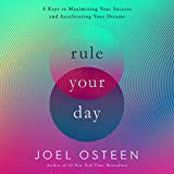 Rule Your Day: 6 Keys to Maximizing Your Success and Accelerating Your Dreams