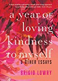 A Year of Loving Kindness to Myself: & Other Essays