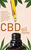 CBD Oil: Understand the Healing Power of Cannabis, Learn how to Manage Pain, Improve your Mood, Fight Inflammation, Clear your Skin and Strengthen your Heart