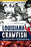 Louisiana Crawfish:: A Succulent History of the Cajun Crustacean (American Palate)