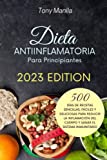 Dieta Antiinflamatoria Para Principiantes 2023: 500 Das De Recetas Sencillas, Fciles Y Deliciosas Para Reducir La Inflamacin Del Cuerpo Y Sanar El Sistema Inmunitario (Spanish Edition)