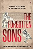 The Forgotten Sons: Untold Stories of Indian Cricket