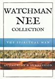 Watchman Nee Collection: The Spiritual Man, A Living Sacrifice and Authority & Submission