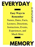 Everyday Memory: Easy Ways to Remember Names, Dates, Facts, Lectures, Directions, Instructions, Events, Experiences, and Much More (Mental Performance)