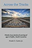 Across the Tracks: Mostly true stories of coming of age in Ruffin, North Carolina