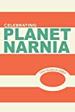 Celebrating Planet Narnia: 10 Years in Orbit: An Unexpected Journal - Advent Issue: A celebration of the 10 year anniversary of the ground breaking work, Planet Narnia