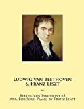 Beethoven Symphony #5 Arr. For Solo Piano by Franz Liszt (Beethoven Symphonies for Piano Solo Sheet Music)