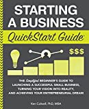 Starting a Business QuickStart Guide: The Simplified Beginners Guide to Launching a Successful Small Business, Turning Your Vision into Reality, and ... Dream (QuickStart Guides - Business)