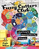 Fussy Cutters Club: A Boot Camp for Mastering Fabric Play14 Projects