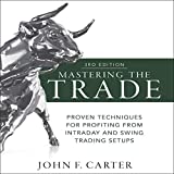 Mastering the Trade, Third Edition: Proven Techniques for Profiting From Intraday and Swing Trading Setups