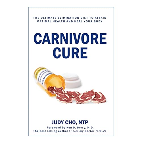 Carnivore Cure: Meat-Based Nutrition: The Ultimate Elimination Diet to Attain Optimal Health