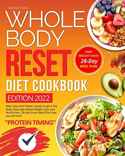 WHOLE BODY RESET DIET COOKBOOK: New, Easy and Tested Recipes to get a Flat Belly, Stop Age-Related Weight Gain and Muscle loss. 28-day Smart Meal Plan that you will love!