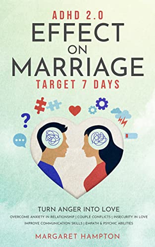 ADHD 2.0 Effect on Marriage: Target 7 Days. Turn Anger into Love Overcome Anxiety in Relationship | Couple Conflicts | Insecurity in Love. Improve Communication ... & Psychic Abilities. (ADHD 2.0 For Adults)