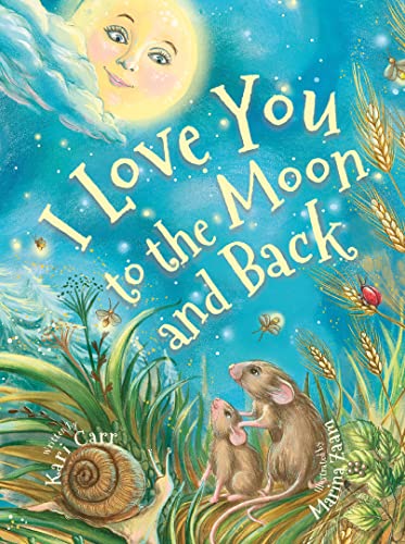 I Love You to the Moon and Back: An Unconditional Love Letter (the Love Out Loud series)