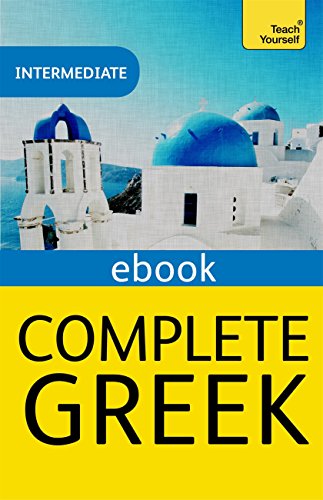 Complete Greek Beginner to Intermediate Book and Audio Course: EBook: New edition