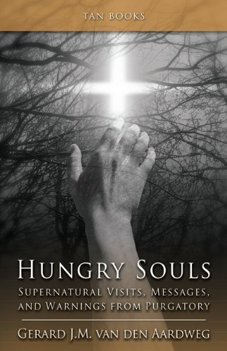 Hungry Souls: Supernatural Visits, Messages and Warnings from Purgatory