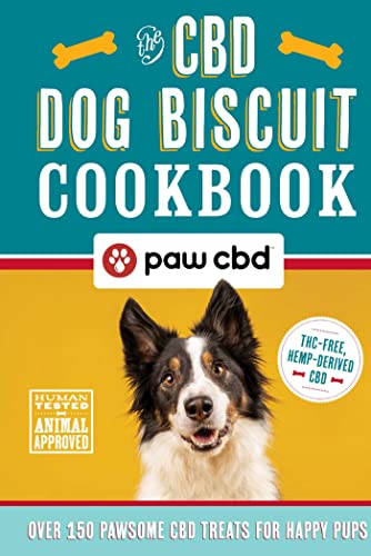 The CBD Dog Biscuit Cookbook: Over 150 Pawsome CBD Treats for Happy Pups