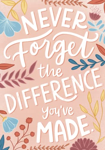 Teacher Gift: Never Forget The Difference You've Made ~ Blank Pages Notebook or Journal: Great as Teacher Appreciation Gift (Year End/Retirement/Thank You)