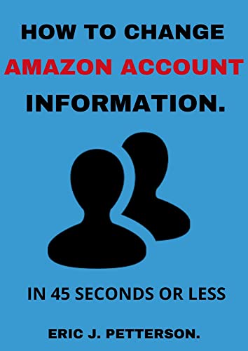 How To Change My Amazon Account Information.: easy guide to changing/updating your account information on amazon in 45 seconds (with clear screenshots)