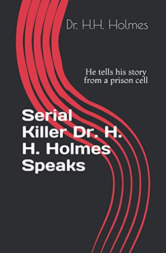 Serial Killer Dr. H. H. Holmes Speaks: He tells his story from a prison cell