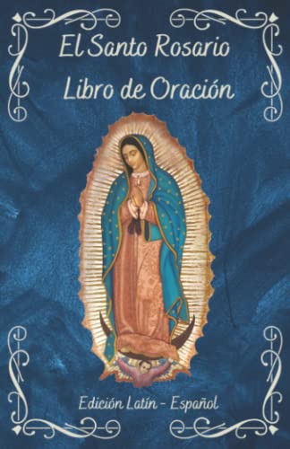 El Santo Rosario Libro de Oracin: Una gua completa en Latn y Espaol | Libro Catlico con traduccin lado a lado (Spanish Edition)