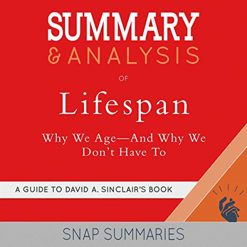 Summary & Analysis of Lifespan: Why We Age - And Why We Don't Have To | A Guide to David A. Sinclair's Book
