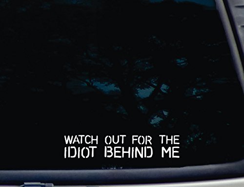 Watch Out for The Idiot Behind ME - 8" x 1 5/8" die Cut Vinyl Decal for Windows, Cars, Trucks, Tool Boxes, laptops, MacBook - virtually Any Hard, Smooth Surface