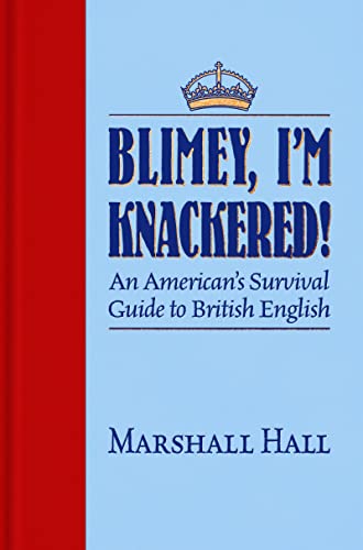 Blimey, Im Knackered!: An American's Survival Guide to British English