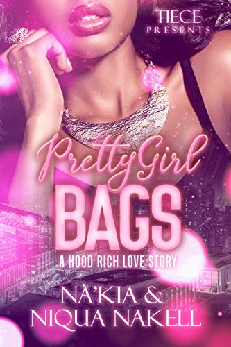 Pretty Girl Bags: A Hood Rich Love Story, A Standalone Novel