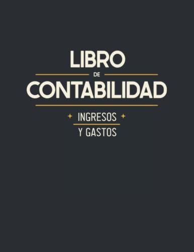 Libro de Contabilidad Ingresos y Gastos: Libro de Cuentas Corrientes para Autnomos y Empresas Pequeas (Spanish Edition)