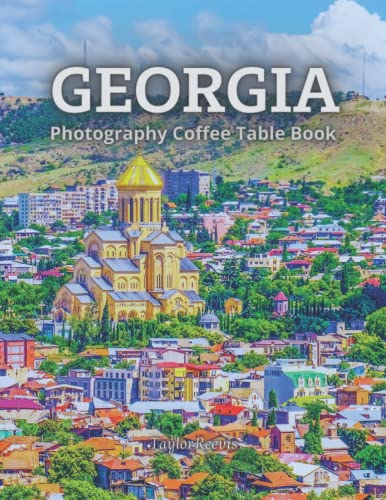 Georgia Marvelous Country In Europe Photography Coffee Table Book for All: Beautiful Pictures for Travel Lovers & Tourists. One of Many Picture Collection Books (Taylor Photography Coffee Table Book).