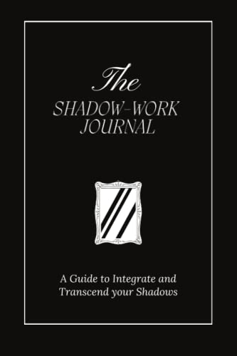 The Shadow Work Journal: A Guide to Integrate and Transcend your Shadows