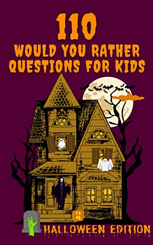 110 Would You Rather Questions for Kids - Halloween Edition: Activity Game Book for Kids, Teens and Adults, Families