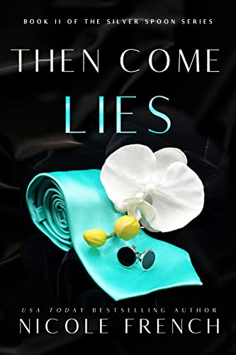 Then Come Lies: A secret baby, grumpy-sunshine, second chance romance (Silver Spoon Book 2)