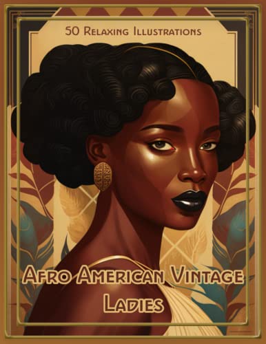 Afro American Vintage Ladies Coloring Book: 50 Relaxing Illustrations of Elegant Black Women for Adults and Kids for Relieve Stress and Empowerment