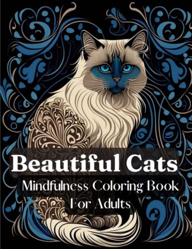 Beautiful Cats - Mindfulness Coloring Book for Adults: 50+ Cat Images For Mindful Coloring for Creativity, Relaxation and Stress Relief (Animal ... Mindfulness, Relaxation, and Stress Relief)